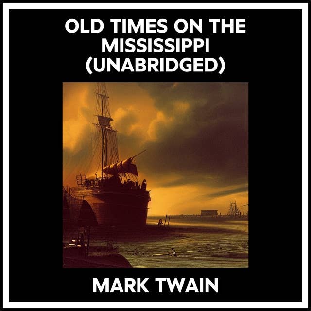 OLD TIMES ON THE MISSISSIPPI (UNABRIDGED)