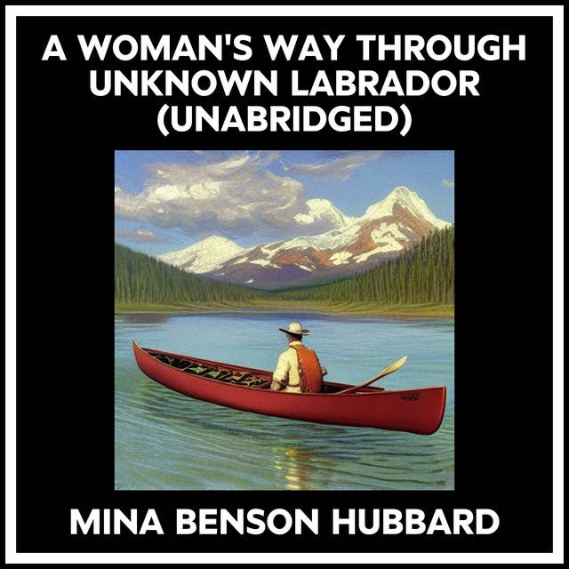 A WOMAN'S WAY THROUGH UNKNOWN LABRADOR (UNABRIDGED)