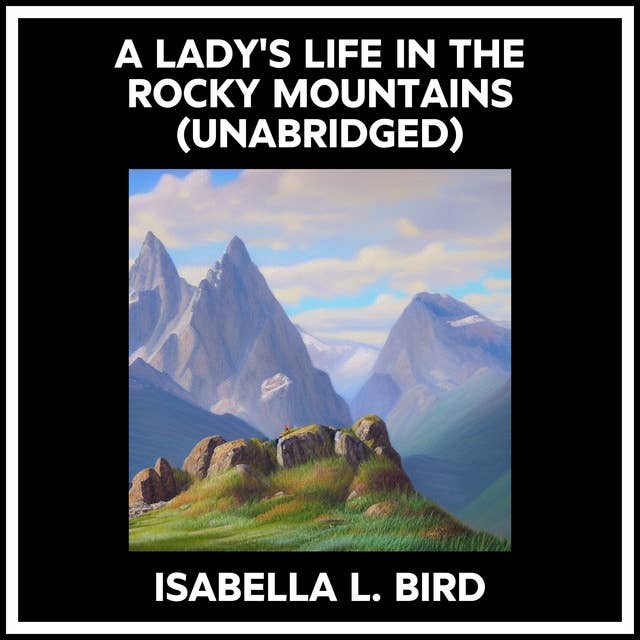 A LADY'S LIFE IN THE ROCKY MOUNTAINS (UNABRIDGED)