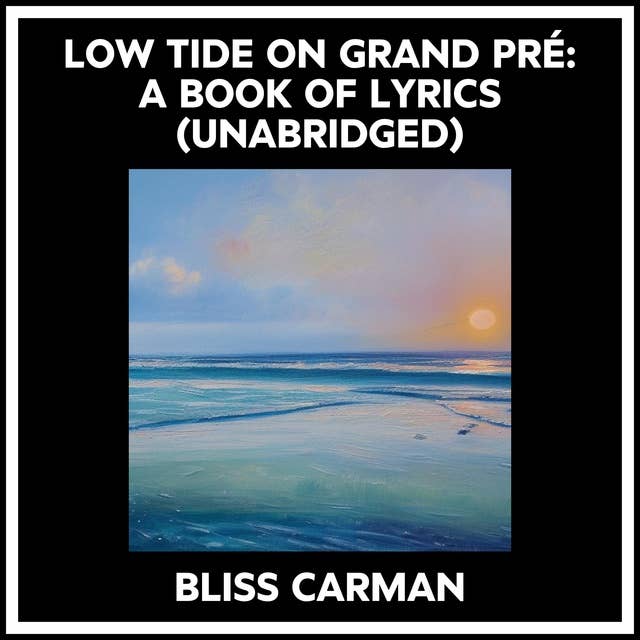 Low Tide On Grand Pré: A Book Of Lyrics (Unabridged)