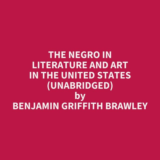 The Negro in Literature and Art in the United States (Unabridged): optional