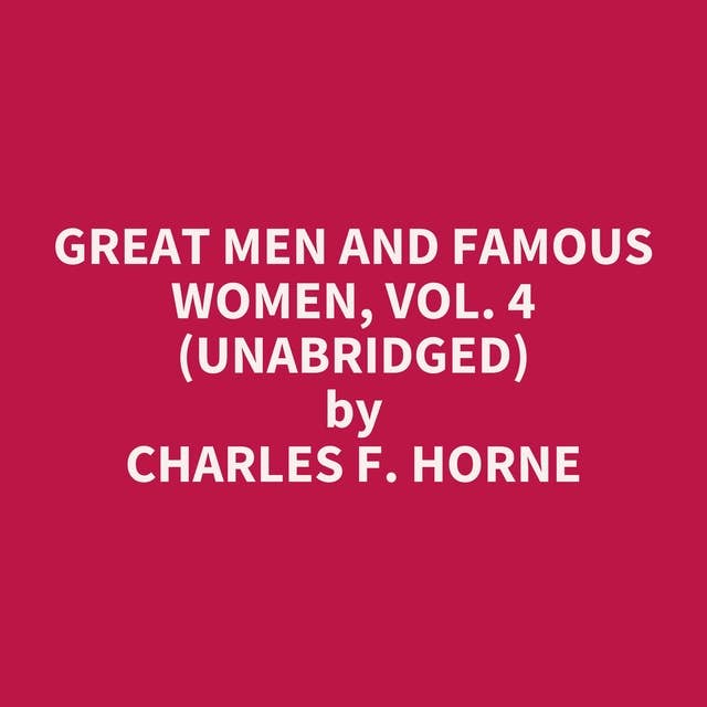 Great Men and Famous Women, Vol. 4 (Unabridged): optional