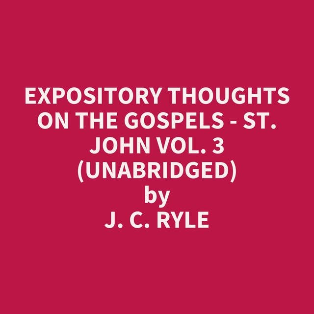 Expository Thoughts on the Gospels - St. John Vol. 3 (Unabridged): optional