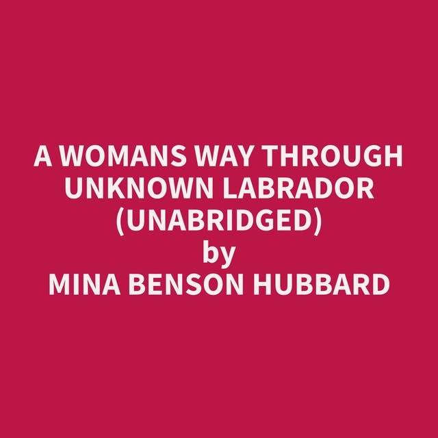 A Womans Way Through Unknown Labrador (Unabridged): optional