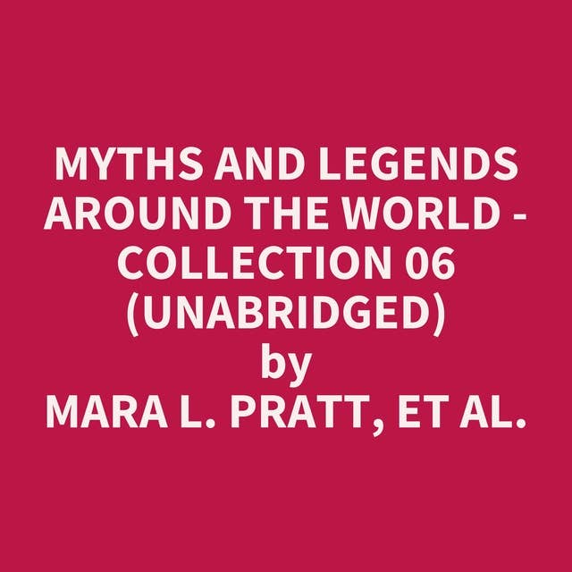 Myths and Legends Around the World - Collection 06 (Unabridged): optional