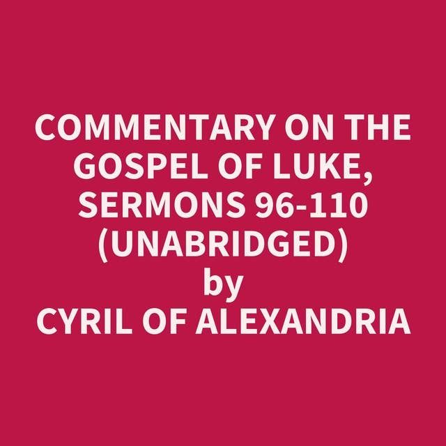 Commentary on the Gospel of Luke, Sermons 96-110 (Unabridged): optional