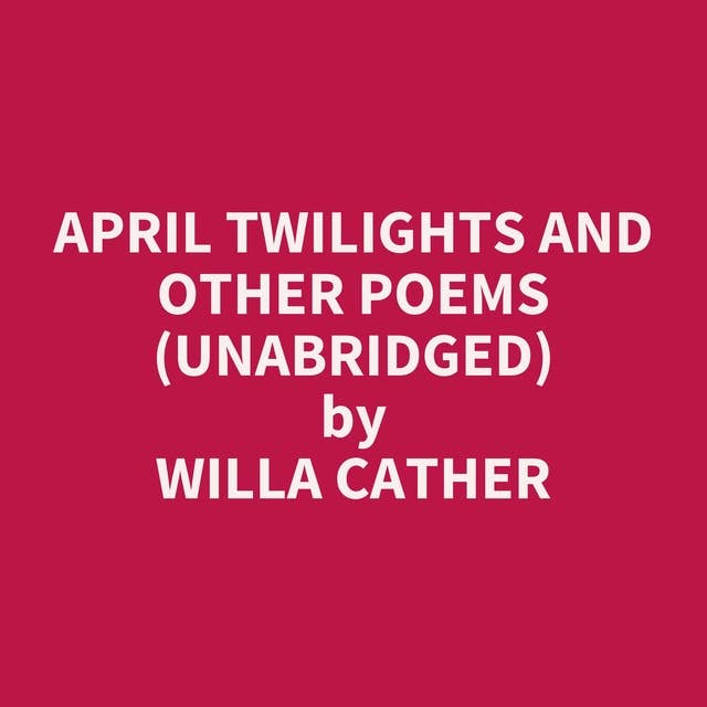 April Twilights and Other Poems (Unabridged): optional