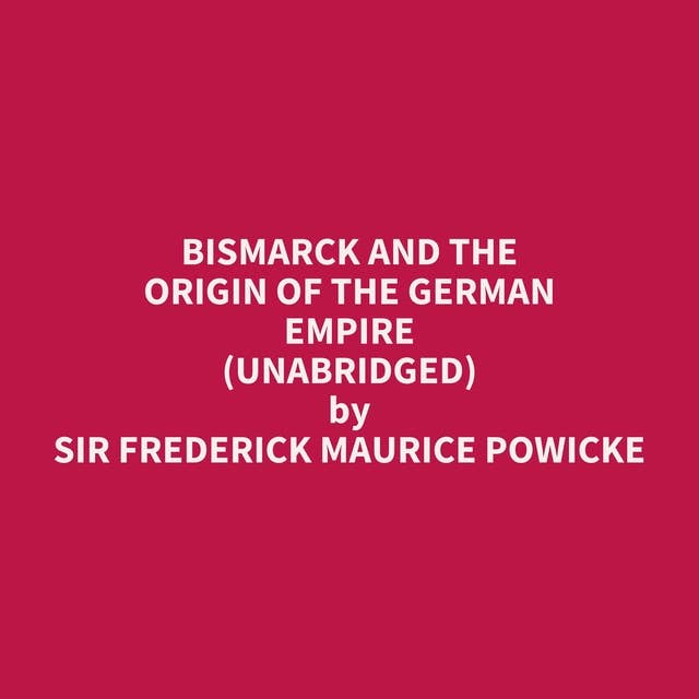 Bismarck and the Origin of the German Empire (Unabridged): optional