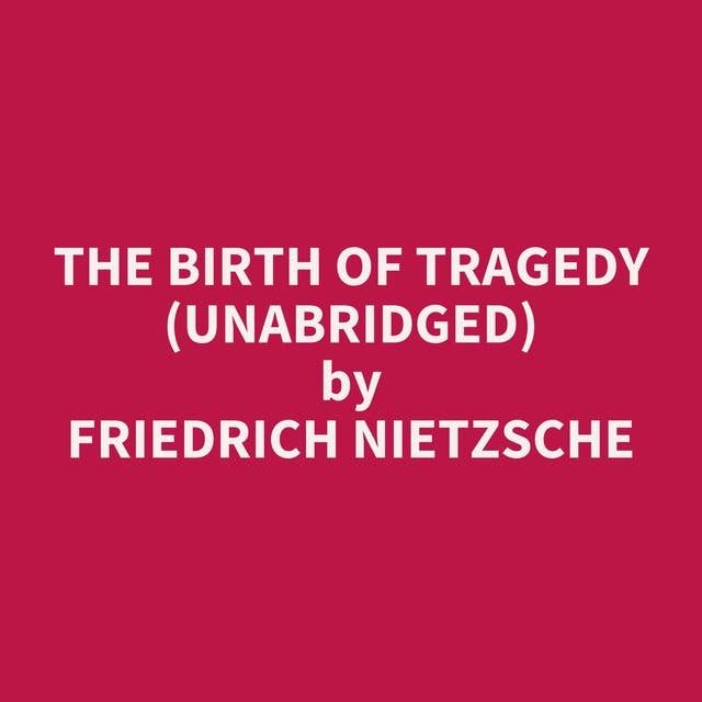 The Birth of Tragedy (Unabridged): optional