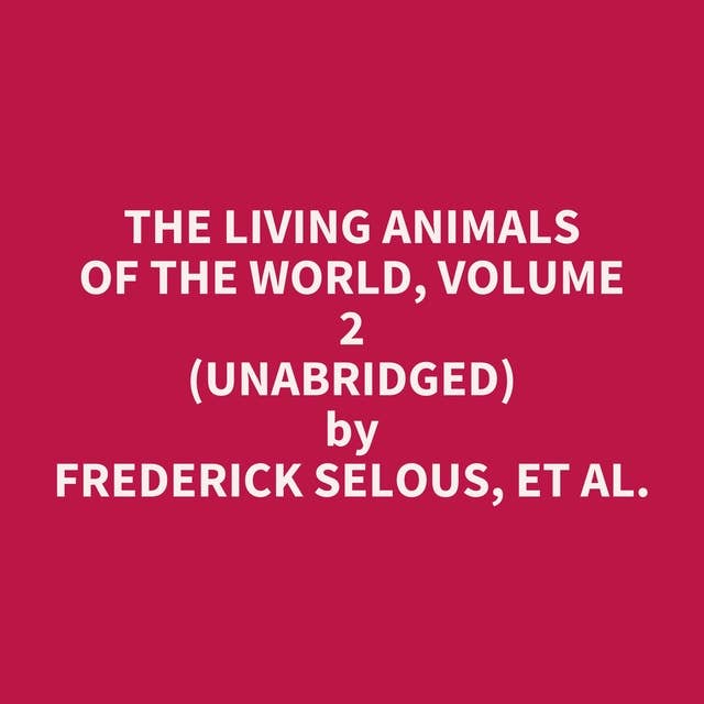 The Living Animals of the World, Volume 2 (Unabridged): optional