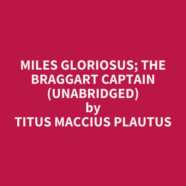 Miles Gloriosus; The Braggart Captain (Unabridged): optional
