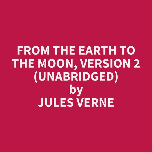 From the Earth to the Moon, Version 2 (Unabridged): optional