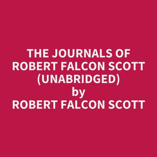 The Journals of Robert Falcon Scott (Unabridged): optional