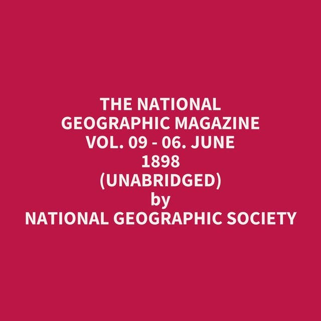 The National Geographic Magazine Vol. 09 - 06. June 1898 (Unabridged): optional