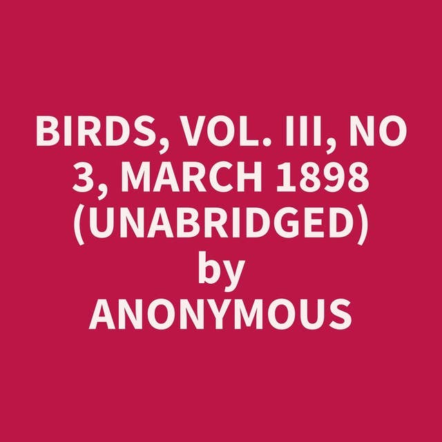 Birds, Vol. III, No 3, March 1898 (Unabridged): optional