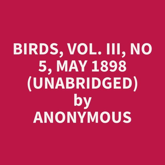 Birds, Vol. III, No 5, May 1898 (Unabridged): optional