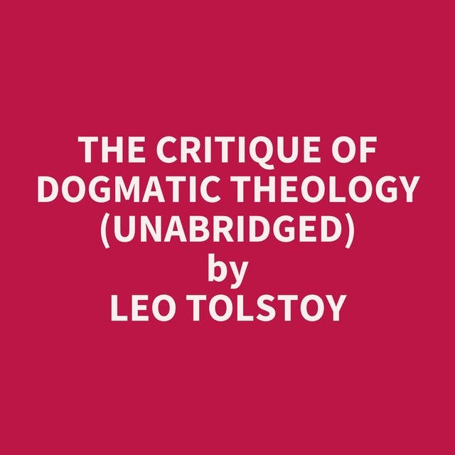 The Critique of Dogmatic Theology (Unabridged): optional