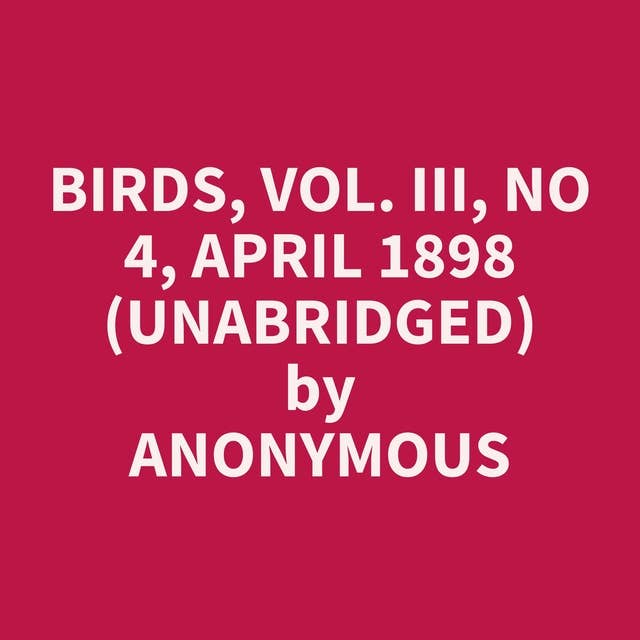 Birds, Vol. III, No 4, April 1898 (Unabridged): optional