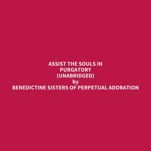 Assist the Souls in Purgatory (Unabridged): optional