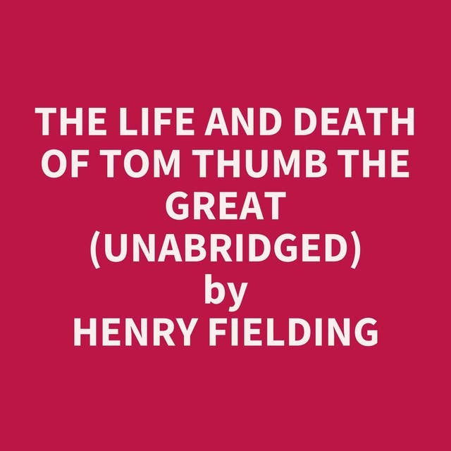 The Life and Death of Tom Thumb the Great (Unabridged): optional