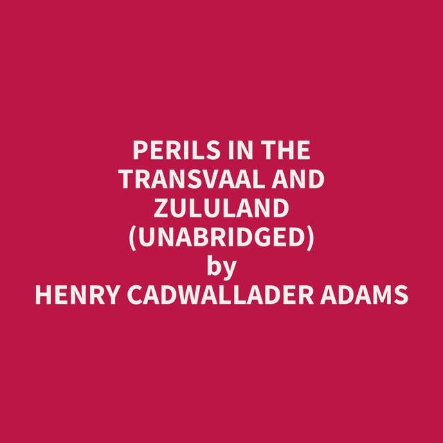 Perils in the Transvaal and Zululand (Unabridged): optional