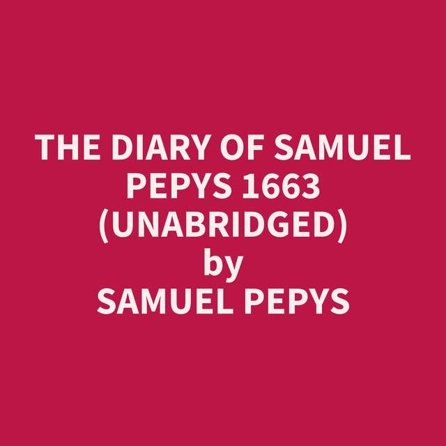 The Diary of Samuel Pepys 1663 (Unabridged): optional