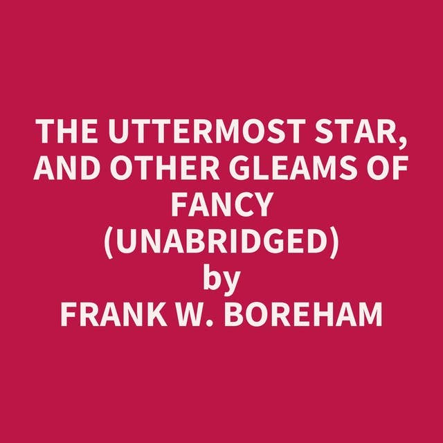 The Uttermost Star, and Other Gleams of Fancy (Unabridged): optional