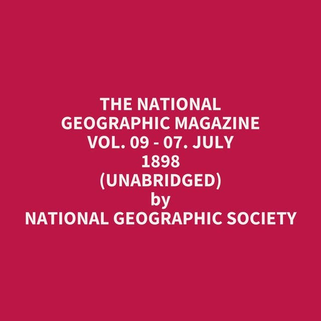 The National Geographic Magazine Vol. 09 - 07. July 1898 (Unabridged): optional
