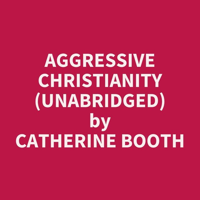 Aggressive Christianity (Unabridged): optional