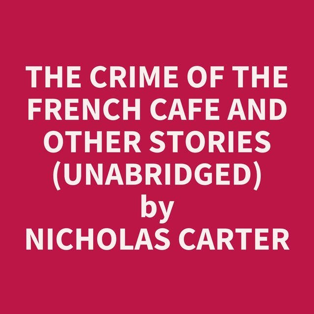 The Crime of the French Cafe and Other Stories (Unabridged): optional