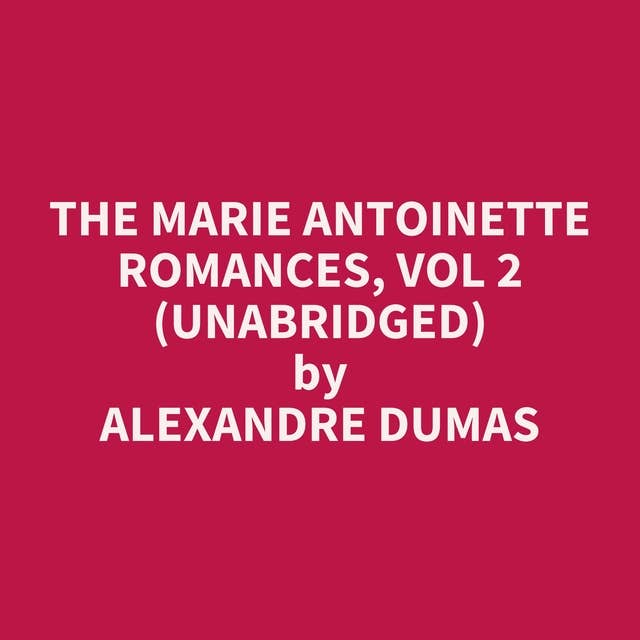 The Marie Antoinette Romances, Vol 2 (Unabridged): optional