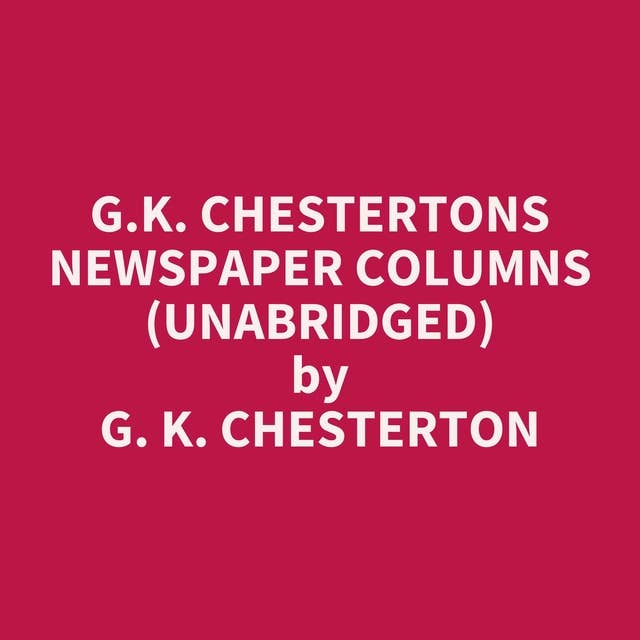 G.K. Chestertons Newspaper Columns (Unabridged): optional