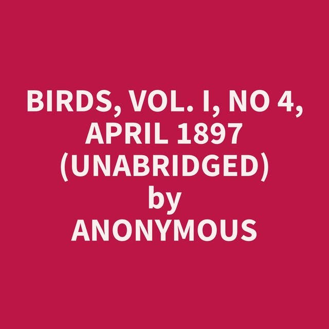 Birds, Vol. I, No 4, April 1897 (Unabridged): optional