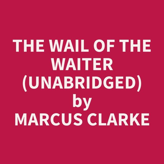 The Wail of the Waiter (Unabridged): optional