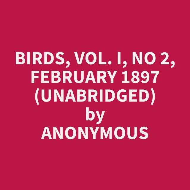 Birds, Vol. I, No 2, February 1897 (Unabridged): optional