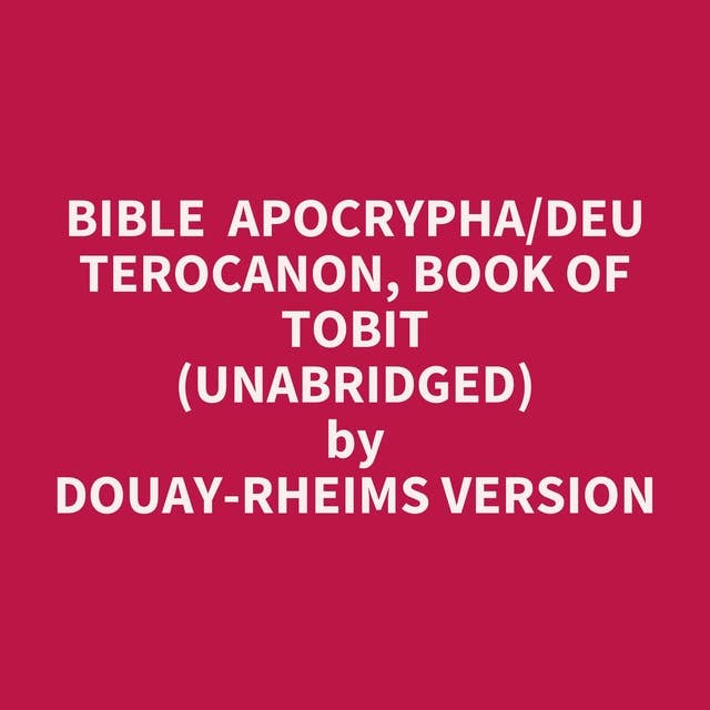 Bible Apocrypha/Deuterocanon, Book of Tobit (Unabridged): optional