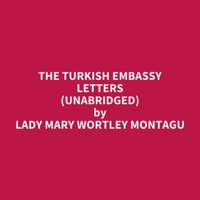 The Turkish Embassy Letters (Unabridged): optional