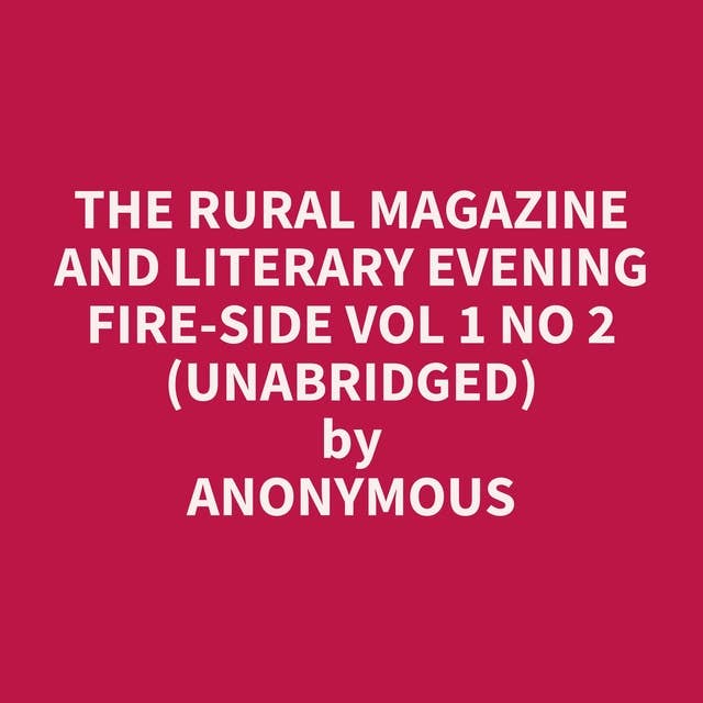 The Rural Magazine and Literary Evening Fire-Side Vol 1 No 2 (Unabridged): optional