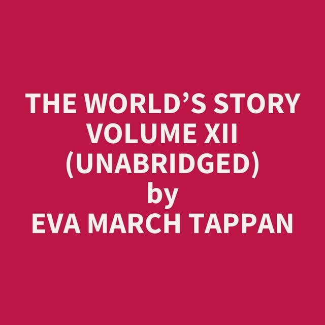 The World’s Story Volume XII (Unabridged): optional