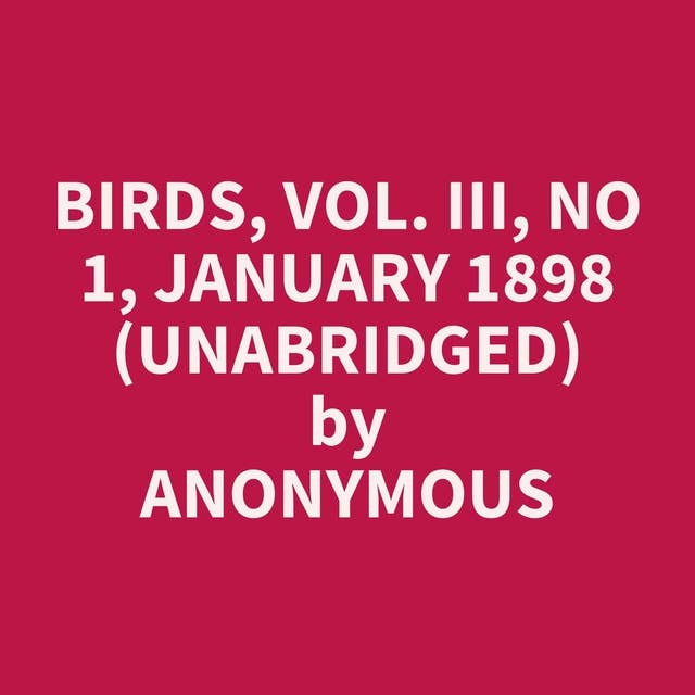 Birds, Vol. III, No 1, January 1898 (Unabridged): optional