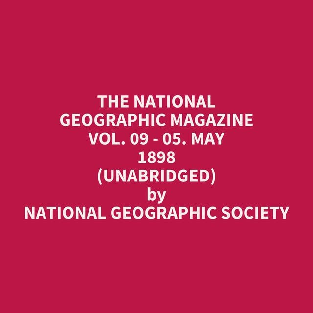 The National Geographic Magazine Vol. 09 - 05. May 1898 (Unabridged): optional