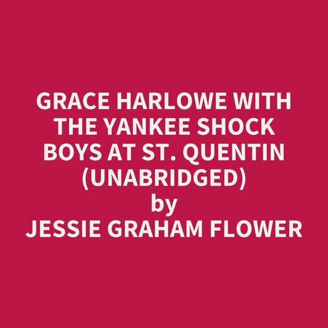Grace Harlowe with the Yankee Shock Boys at St. Quentin (Unabridged): optional