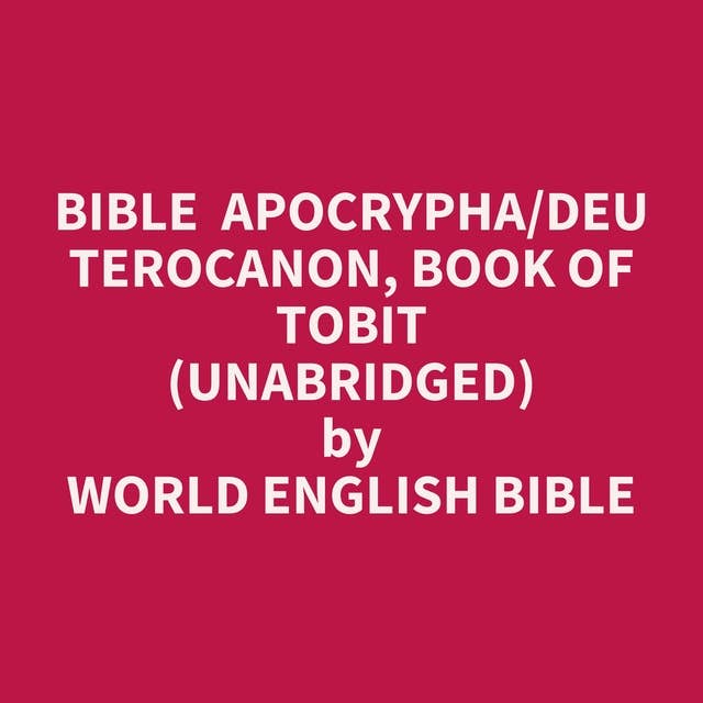 Bible Apocrypha/Deuterocanon, Book of Tobit (Unabridged): optional