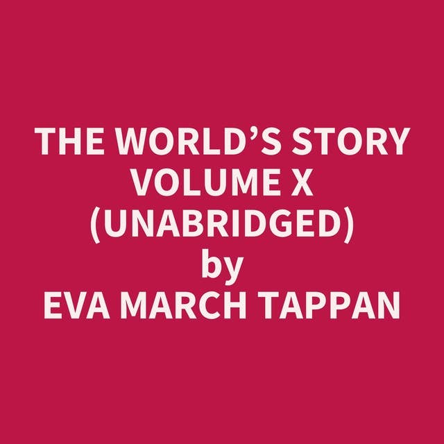 The World’s Story Volume X (Unabridged): optional