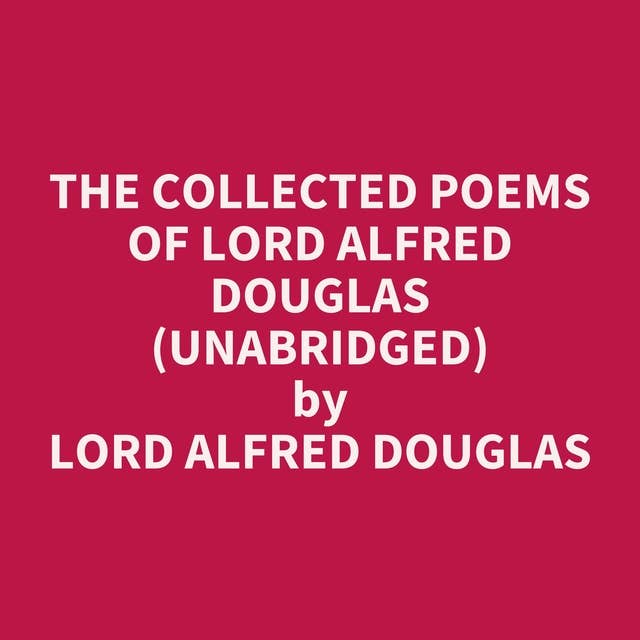 The Collected Poems of Lord Alfred Douglas (Unabridged): optional