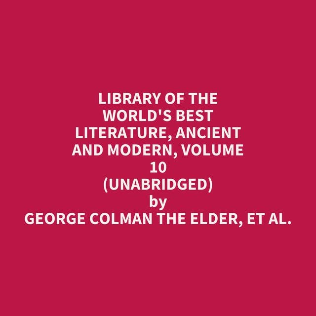 Library of the World's Best Literature, Ancient and Modern, volume 10 (Unabridged): optional