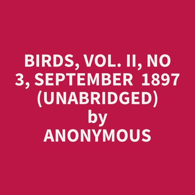 Birds, Vol. II, No 3, September 1897 (Unabridged): optional