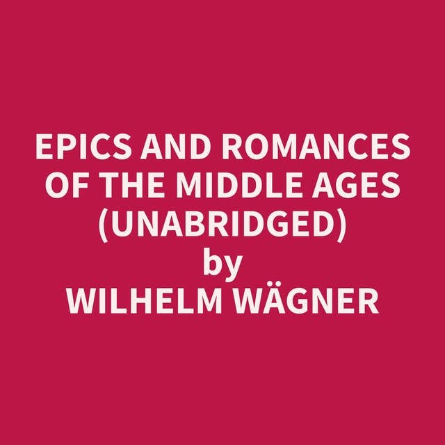 Epics and Romances of the Middle Ages (Unabridged): optional