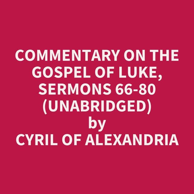 Commentary on the Gospel of Luke, Sermons 66-80 (Unabridged): optional