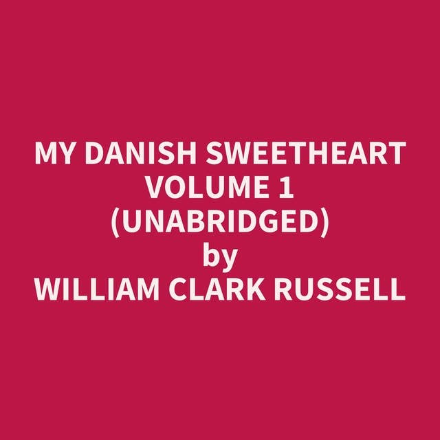 My Danish Sweetheart Volume 1 (Unabridged): optional